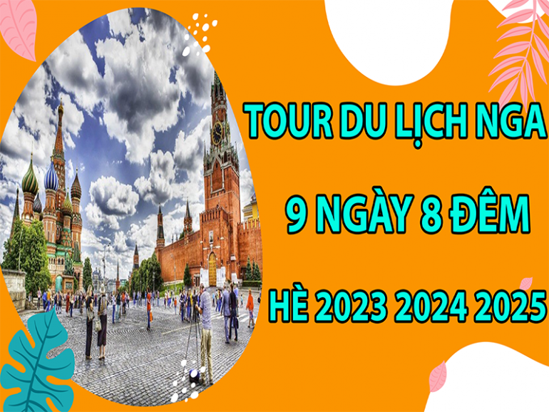 tour-du-lich-nga-9-ngay-8-dem-he-2023-2024-2025-13